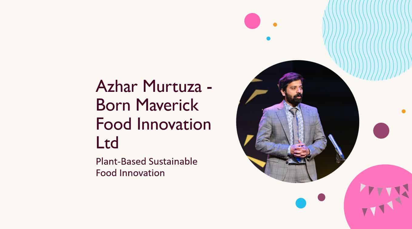 Azhar Murtuza - Born Maverick Food Innovation Ltd - Plant-Based Sustainable Food Innovation
