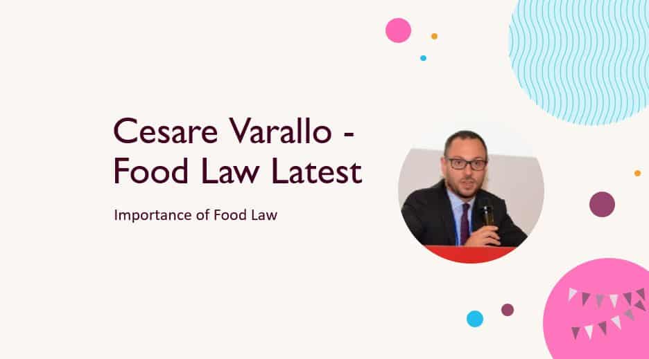 Cesare Varallo – Food Law Latest – Importance of Food Law