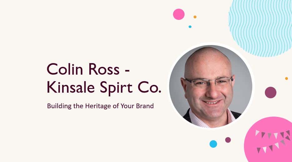 Colin Ross - Kinsale Spirt Co - Building the Heritage of Your Brand