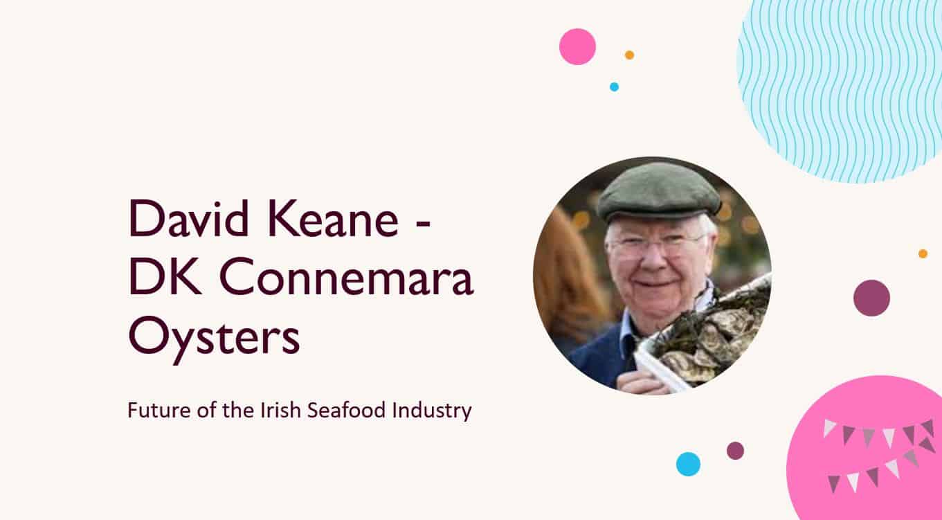David Keane – DK Connemara Oysters -Future of the Irish Seafood Industry