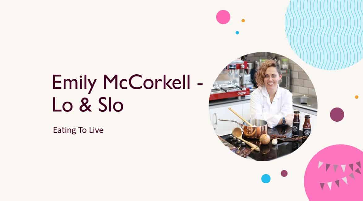 Emily McCorkell – Lo & Slo – Eating To Live