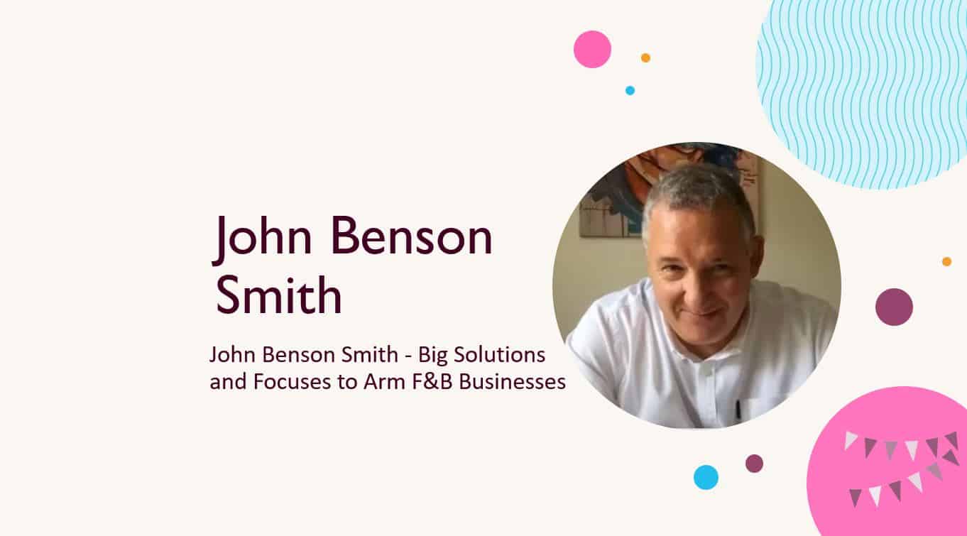 John Benson – Smith Big Solutions and Focuses to Arm F&B Businesses
