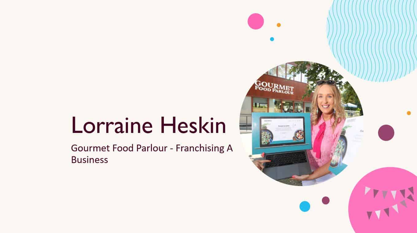 Lorraine Heskin – Gourmet Food Parlour – Franchising A Business