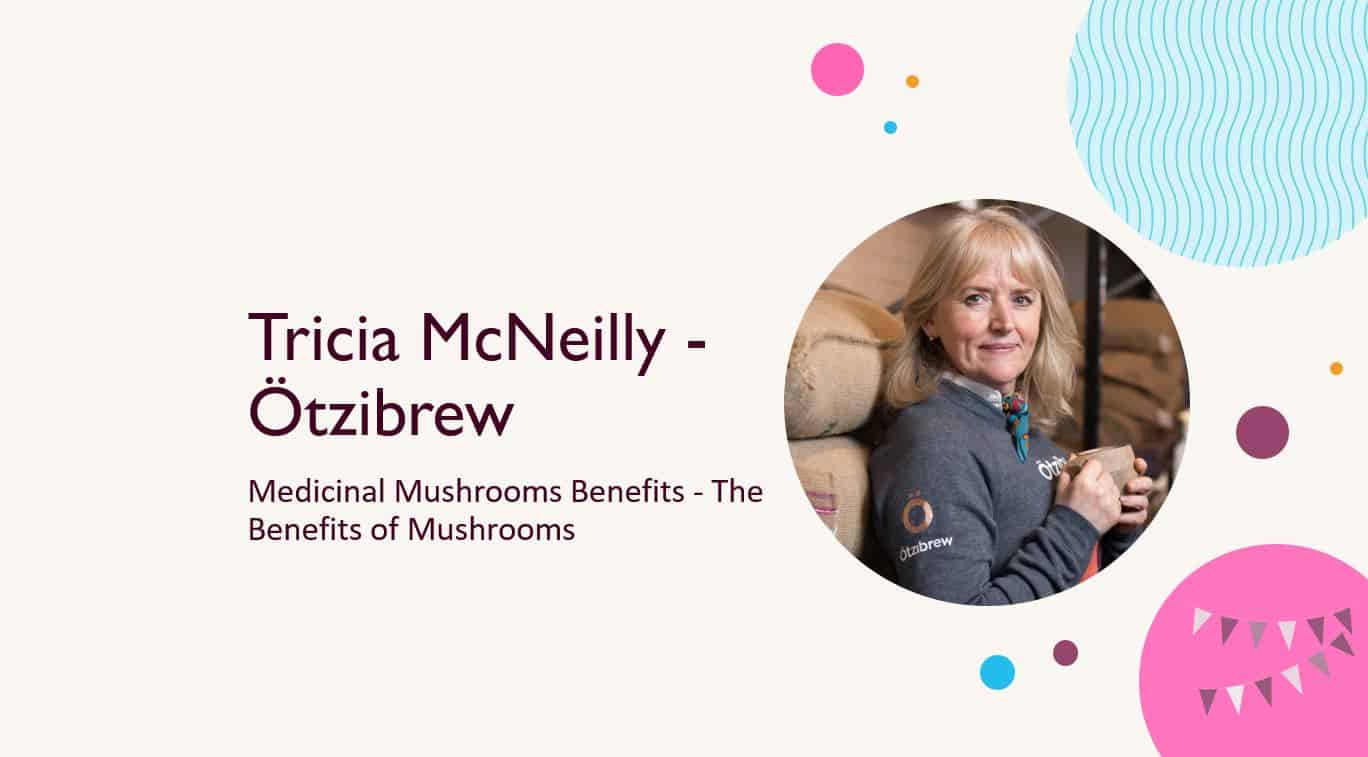 Tricia McNeilly – Ötzibrew – Medicinal Mushrooms Benefits – The Benefits of Mushrooms