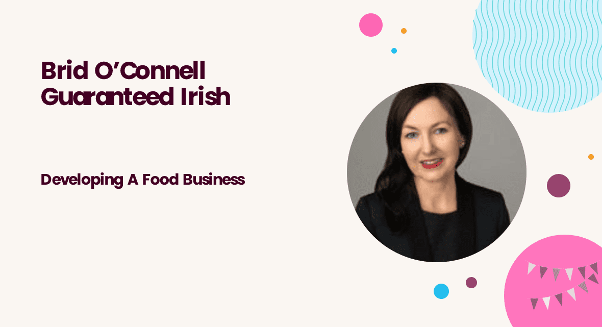 Brid O’Connell Guaranteed Irish – Developing A Food Business